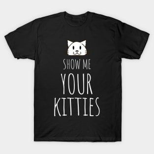 Show me your kitties Cat Mom Lady Woman Lover Gift Kitty Kitten Cute T-Shirt